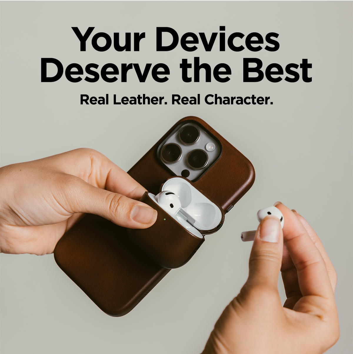 Your Devices Deserve the Best. Real Leather. Real Character.