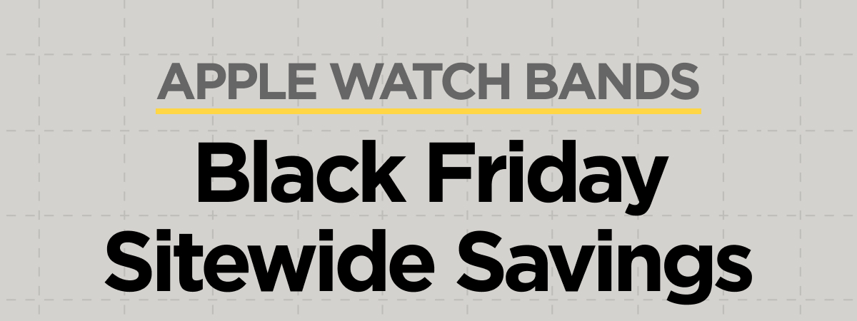 Apple Watch Bands. Black Friday Sitewide Savings.