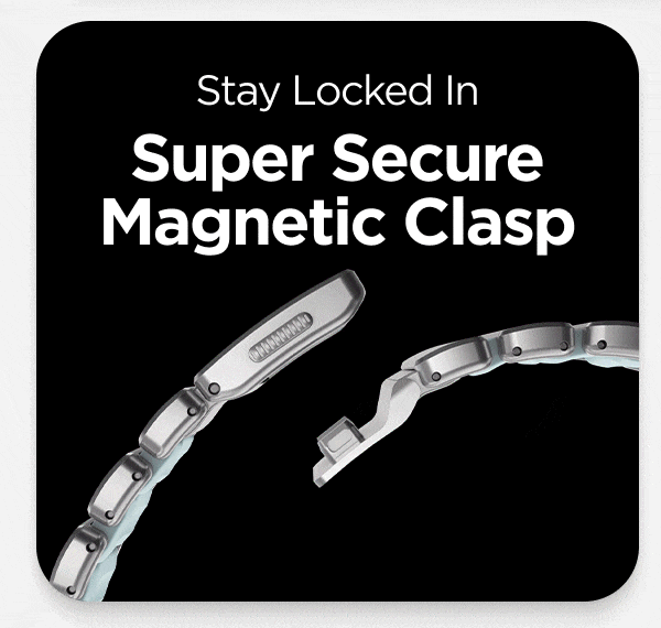 Stay Locked In Super Secure Magnetic Clasp.