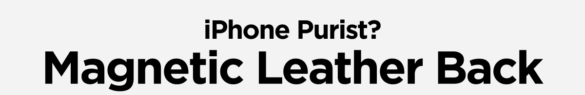 iPhone Purist? Magnetic Leather Back.