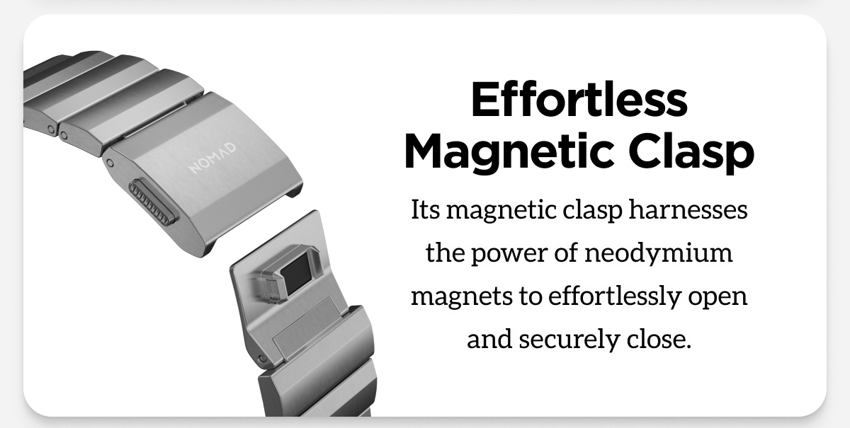 Effortless Magnetic Clasp. Its magnetic clasp harnesses the power of neodymium magnets to effortlessly open and securely close.