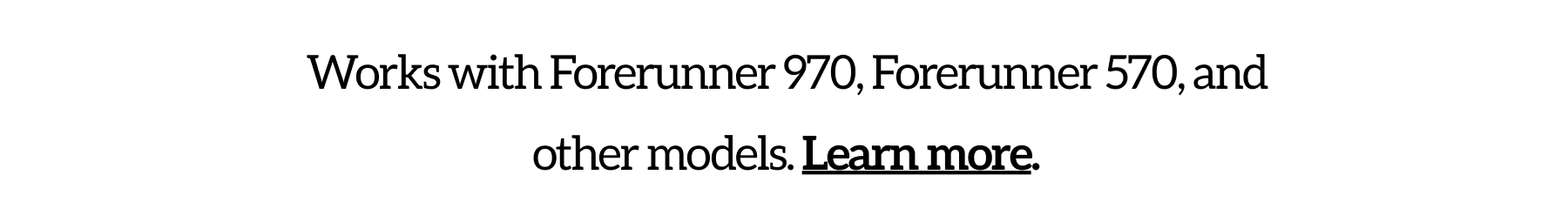 Works with Forerunner 970, Forerunner 570, and other models. Learn more.