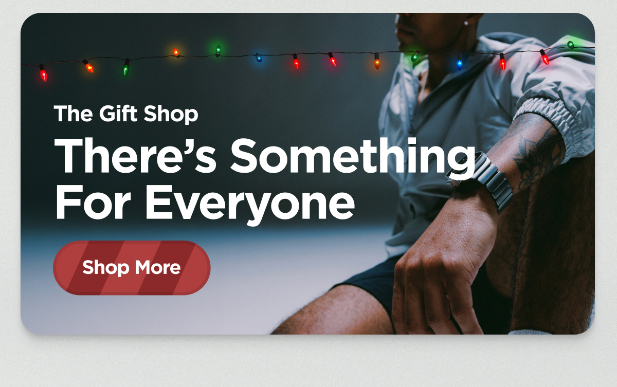 The Gift Shop. There's Something For Everyone. Shop More.