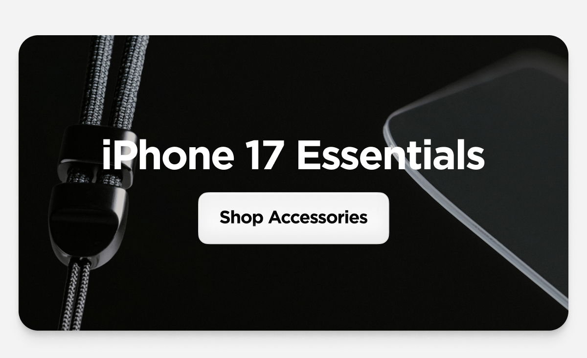 iPhone 17 Essentials. Shop Accessories.