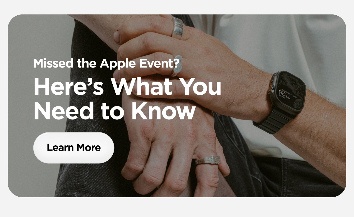 Missed the Apple Event? Here's what you need to know. Learn more.