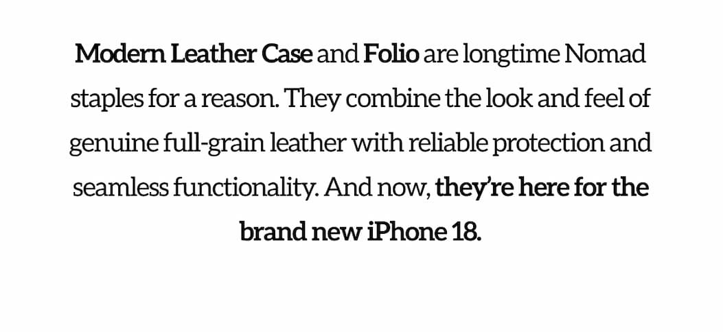 Modern Leather Case and Folio are longtime Nomad staples for a reason. And now, they're here for the brand new iPhone 18.