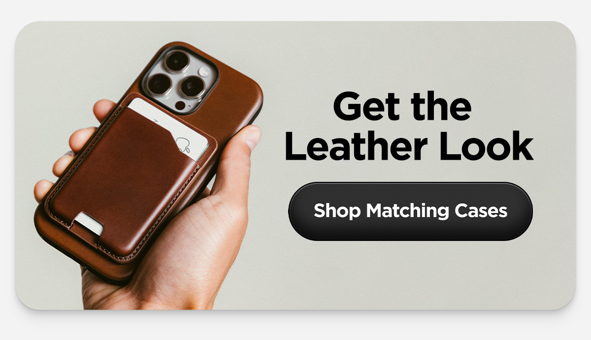 Get the Leather Look. Shop Matching Cases.