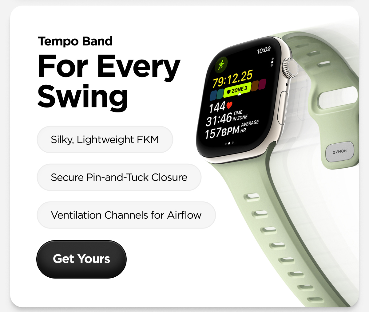Tempo Band. For Every Swing. Silky, Lightweight FKM. Secure Pin-and-Tuck Closure. Ventilation Channels for Airflow. Get Yours.