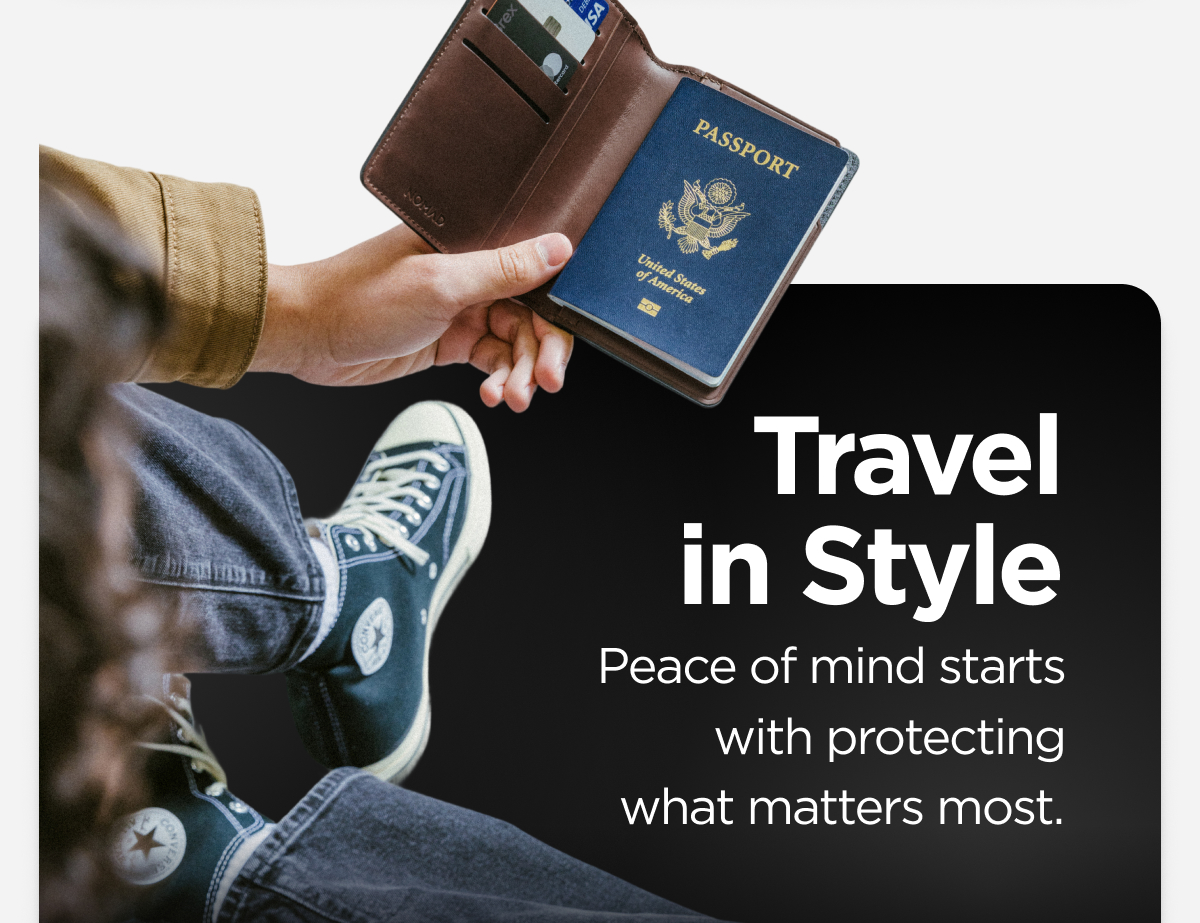 Travel in style. Peace of mind starts with protecting what matters most.
