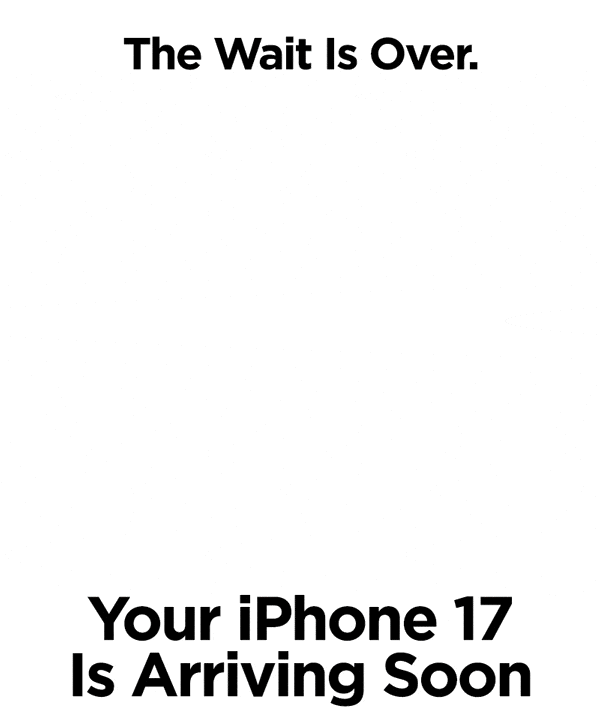 Your iPhone 17 is Arriving Soon.