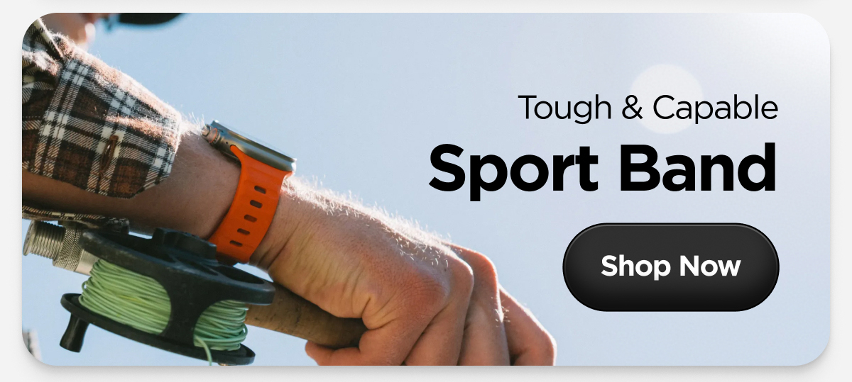 Tough & Capable. Sport Band. Shop Now.