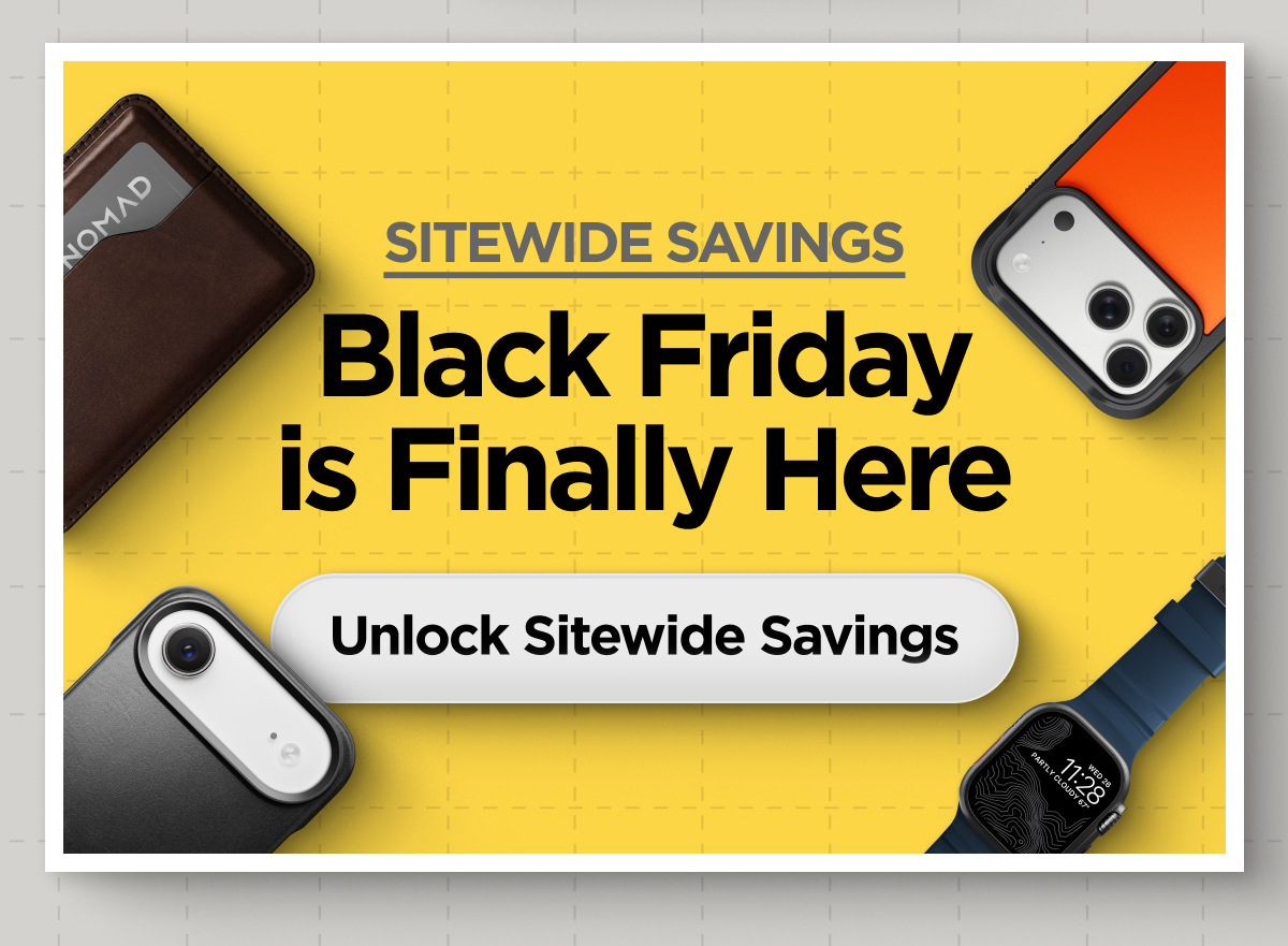 Sitewide Savings. Black Friday is Finally Here. Unlock Sitewide Savings
