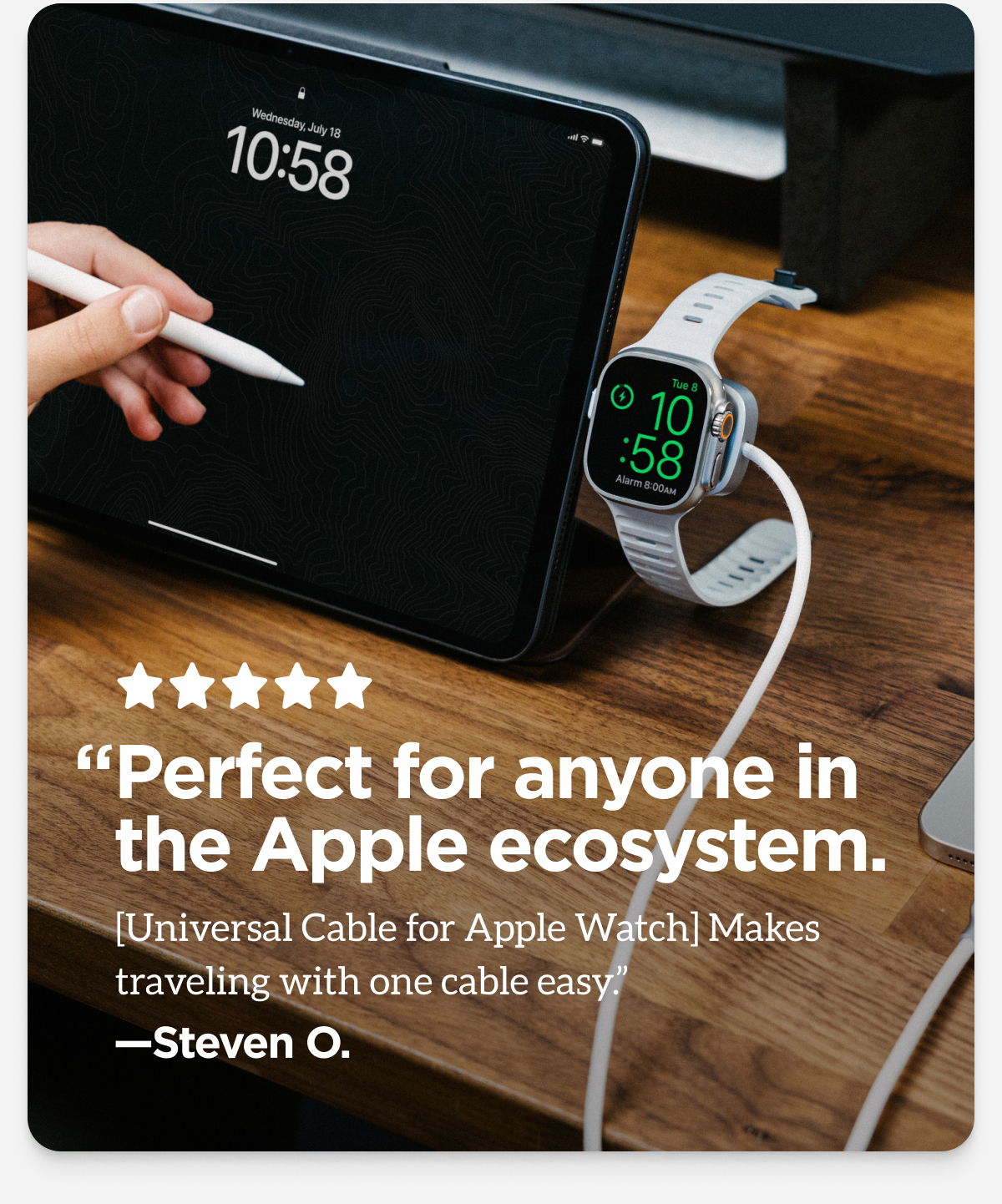 Perfect for anyone in the Apple ecosystem. Universal Cable for Apple Watch makes traveling with one cable easy. From Steven O.