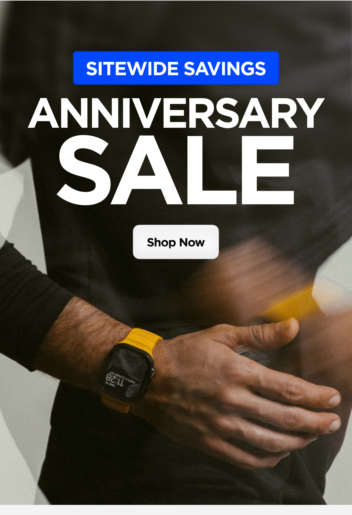 SITEWIDE SAVINGS. ANNIVERSARY SALE. Shop Now.