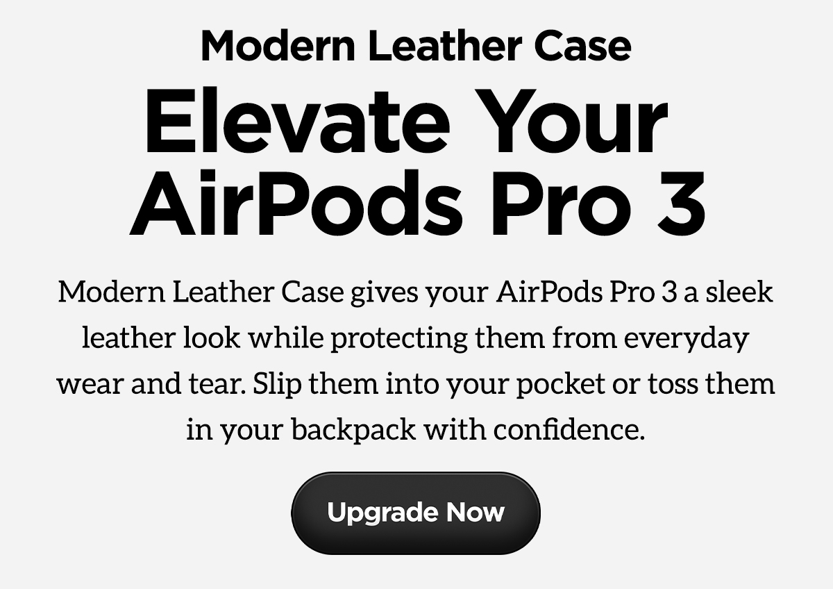 Modern Leather Case. Elevate Your AirPods Pro 3. Modern Leather Case gives your AirPods Pro 3 a sleek leather look while protecting them from everyday wear and tear. Slip them into your pocket or toss them in your backpack with confidence. Upgrade Now.