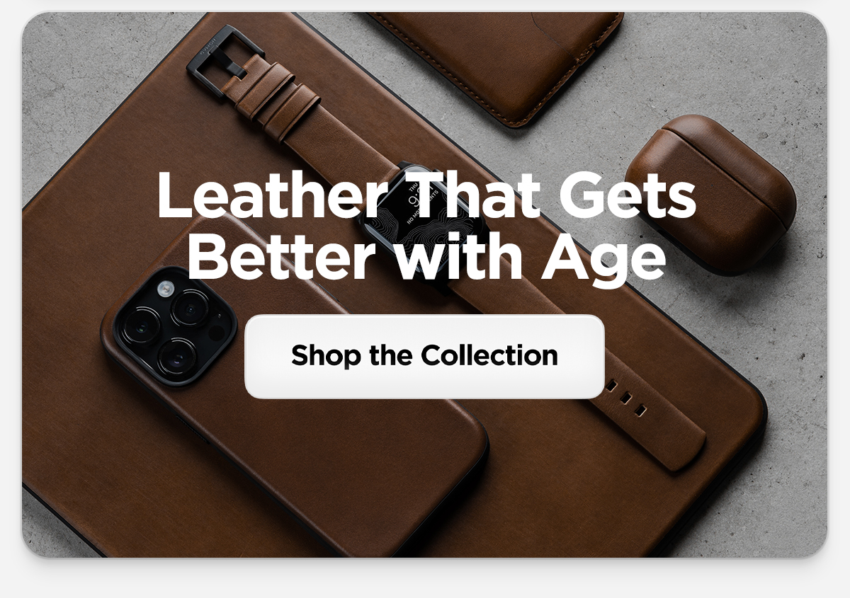 Leather that gets better with age. Shop the collection.