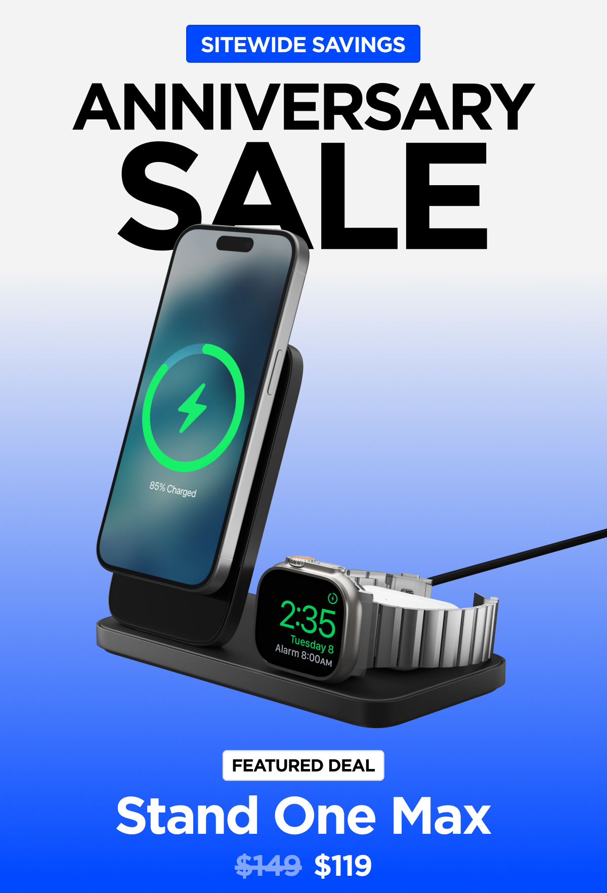 Sitewide Savings. Anniversary Sale. Featured Deal: Stand One Max. $149 to $119. Shop the Sale.