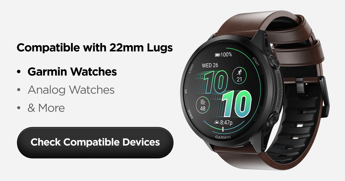 Compatible with 22mm Lugs. Garmin Watches. Analog Watches. & more. Check compatible devices.