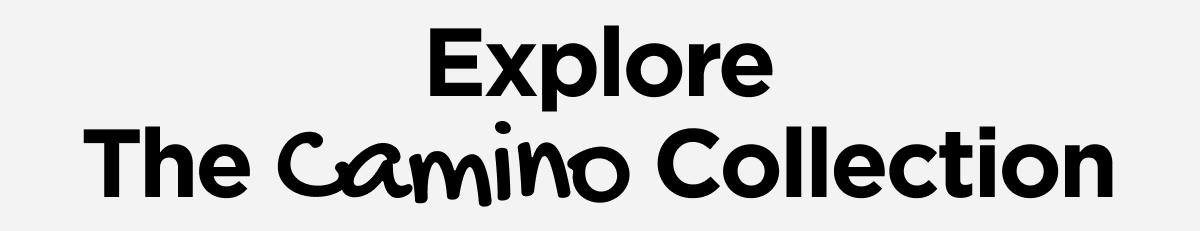 Explore The Camino Collection. Shop the Collection.