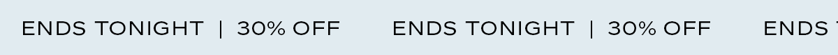 Ends Tonight, 30% Off