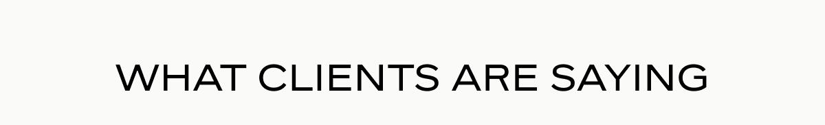 What Clients Are Saying