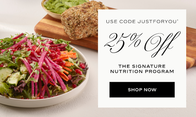 Use Code JUSTFORYOU for 25% Off the Signature Nutrition Program