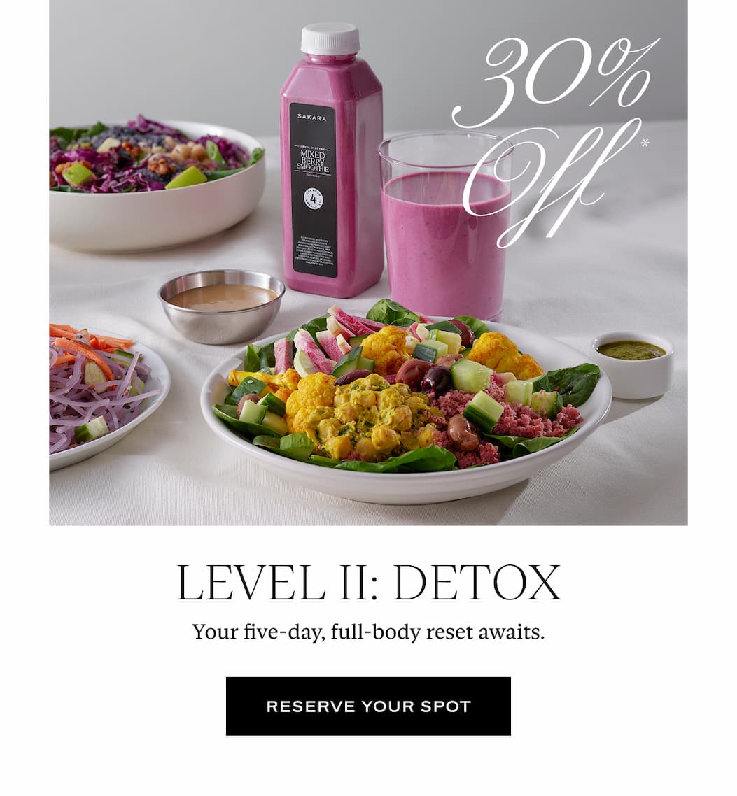 Level II: Detox: Your five-day, full-body reset awaits.
