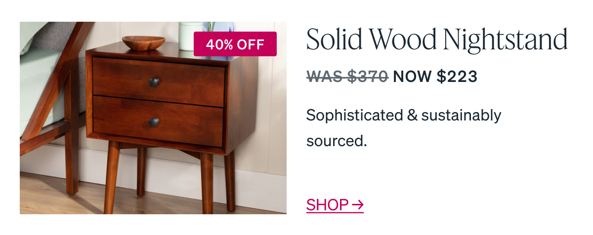 Solid Wood Nightstand Sophisticated & sustainably sourced. WAS $370 NOW $223