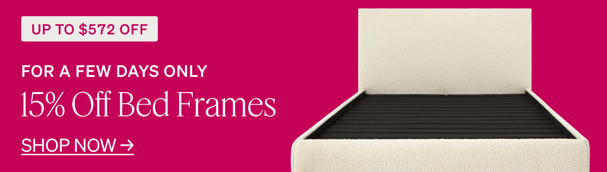 15% Off Bed Frames FOR A FEW DAYS ONLY UP TO $572 OFF SHOP NOW
