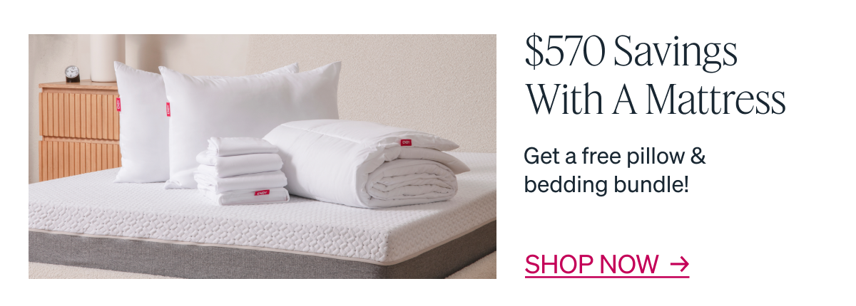 "$570 Savings With a Mattress Get a free pillow & bedding bundle! Shop now"