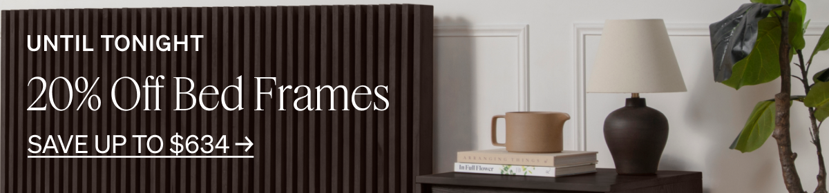 UNTIL TONIGHT 20% Off Bed Frames SAVE UP TO $634