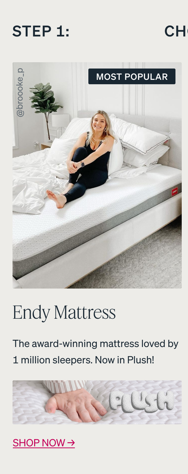 MOST POPULAR Endy Mattress. The award-winning mattress loved by 1 million sleepers. Now in Plush! Shop now