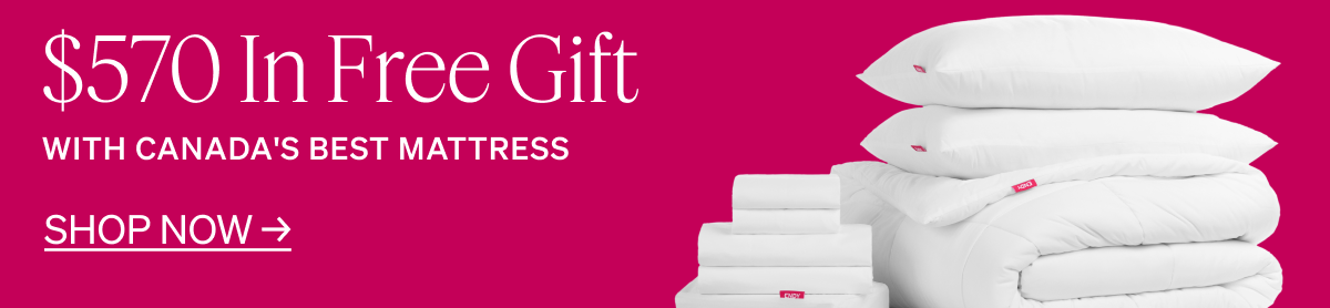 "$570 in Free Gifts with Canada's Best Mattress SHOP NOW"