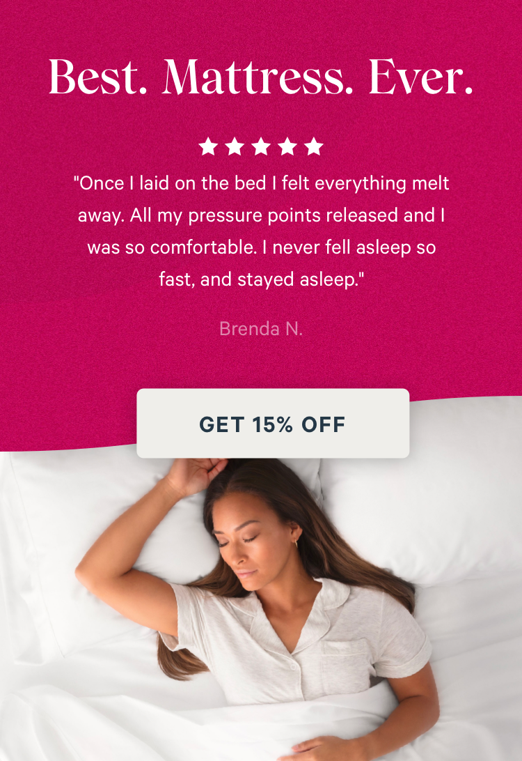 Best. Mattress. Ever. "Once I laid on the bed I felt everything melt away. All my pressure points released and I was so comfortable. I never fell asleep so fast, and stayed asleep."- Brenda N.
