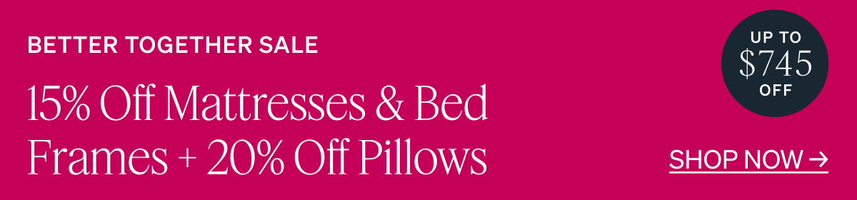 15% off Mattresses & Bed Frames + 20% off Pillows  Badge: Save up to $745 