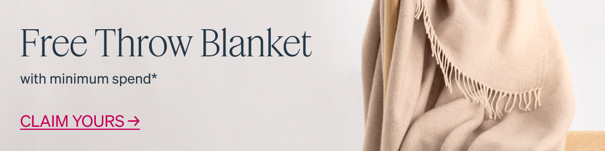 FREE Throw Blanket with minimum spend*  CLAIM YOURS →