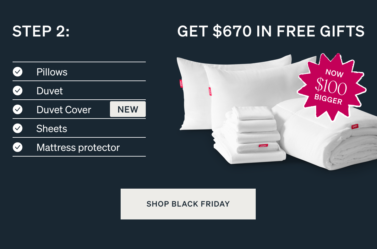 Step 2: Get $670 in Free Gifts. Pillows. Duvet. Duvet Cover. Sheets. Mattress protector.