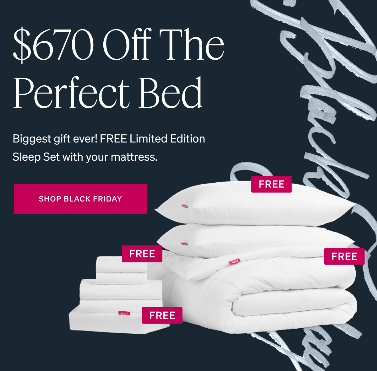 $670 Off The Perfect Bed. Biggest gift ever! FREE Limited Edition Sleep Set with your mattress