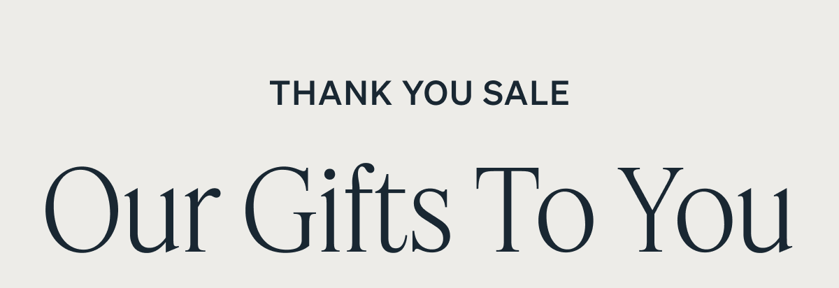 Grab up to $570 in gifts. FOR 3 DAYS ONLY THANK YOU SALE Our Gifts To You