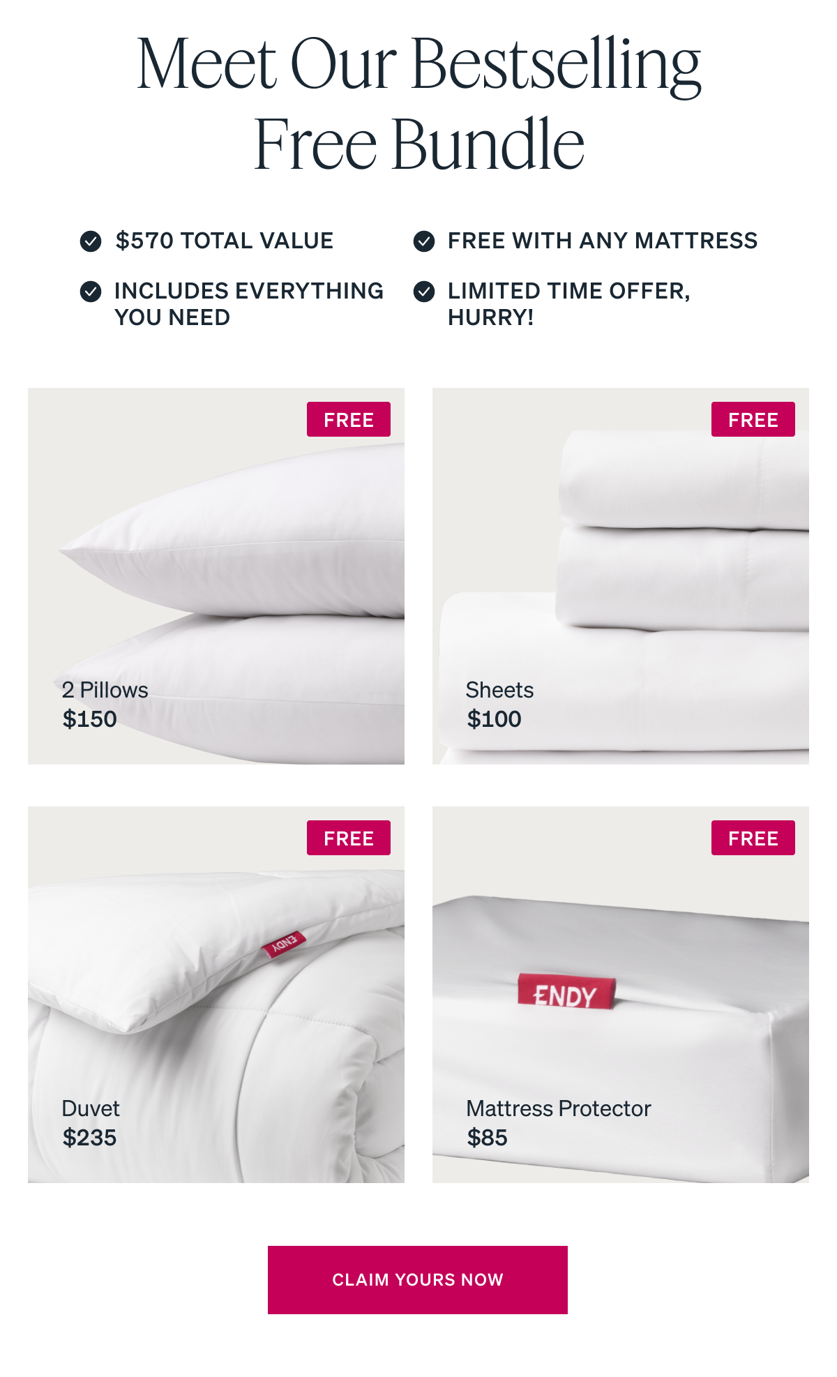 $570 TOTAL VALUE 2 Pillows $150 Sheets $100 Mattress Protector $85 Duvet $235 [FREE]