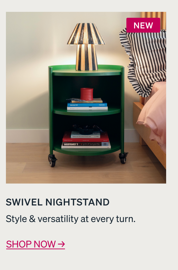 NEW Swivel Nightstand Style & versatility at every turn. Save 15%