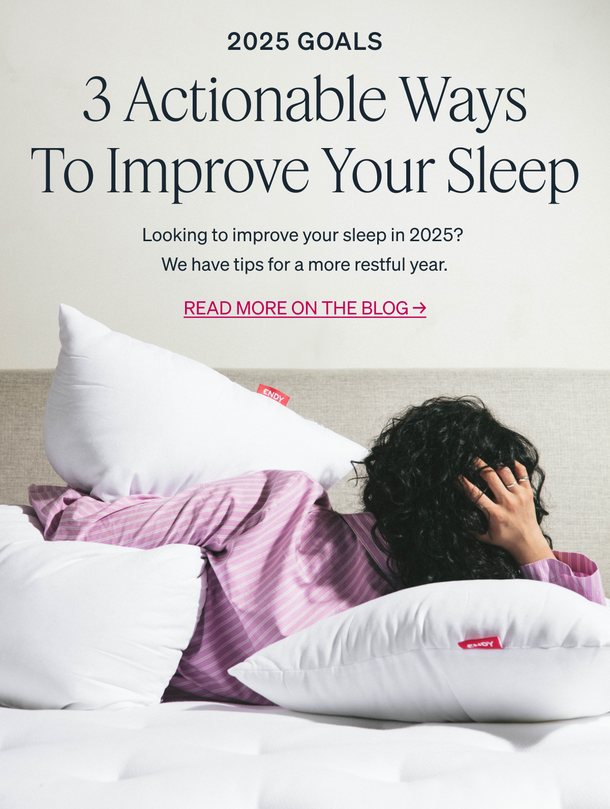 3 Actionable Ways to Improve Your Sleep Looking to improve your sleep in 2025? We have tips for a more restful year.