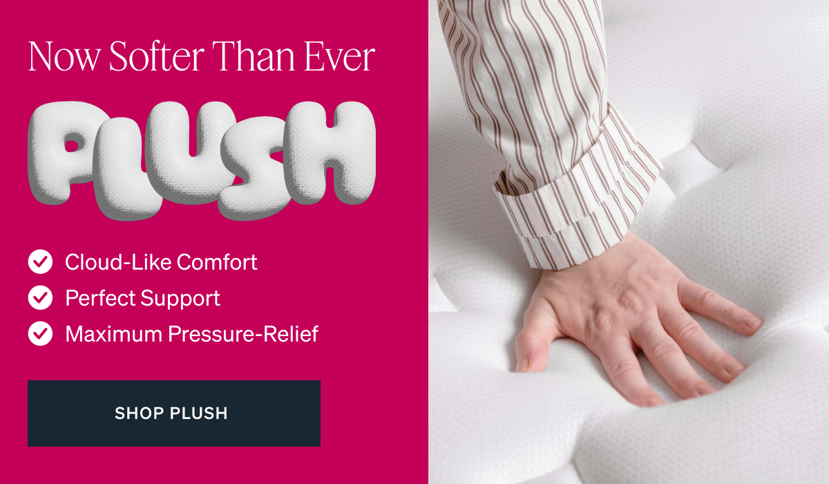Now Softer Than Ever. Cloud-Like Comfort. Perfect Support. Maximum Pressure-Relief"