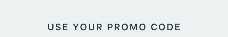USE YOUR PROMO CODE