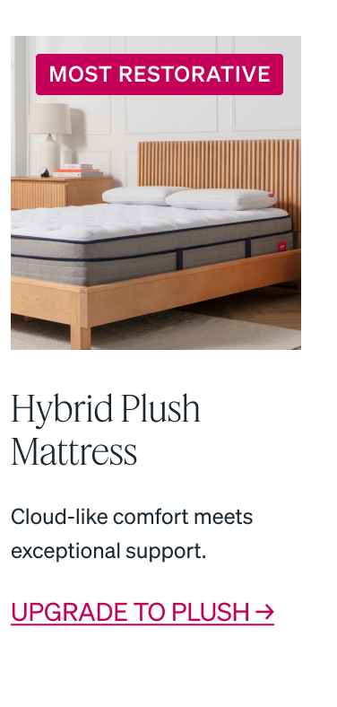 "MOST RESTORATIVE Hybrid Plush Mattress Cloud-like comfort meets exceptional support."