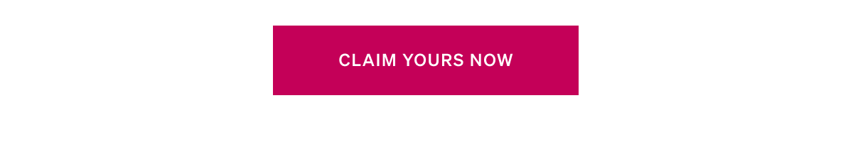 CLAIM YOURS NOW