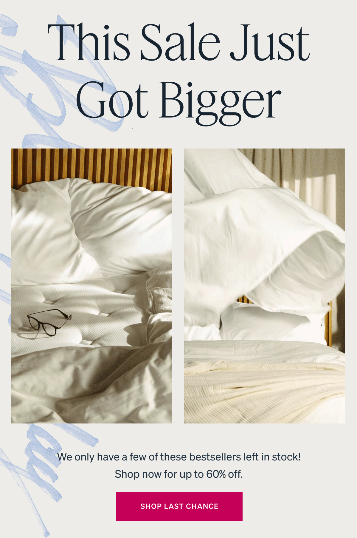 This Sale Just Got Bigger We only have a few of these bestsellers left in stock! Shop now for up to 60% off.