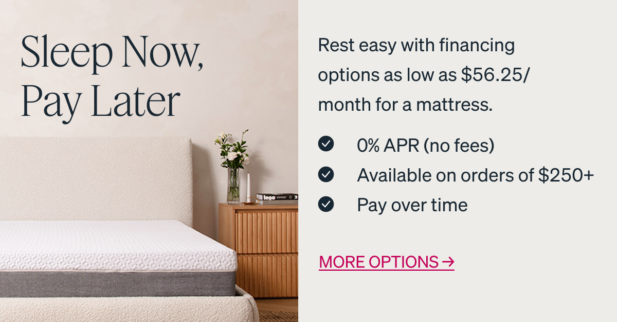 Rest easy with financing options as low as $56.25/month for a mattress. "✓ 0% APR (no fees) ✓ Available on orders of $250+ ✓ Pay over time"