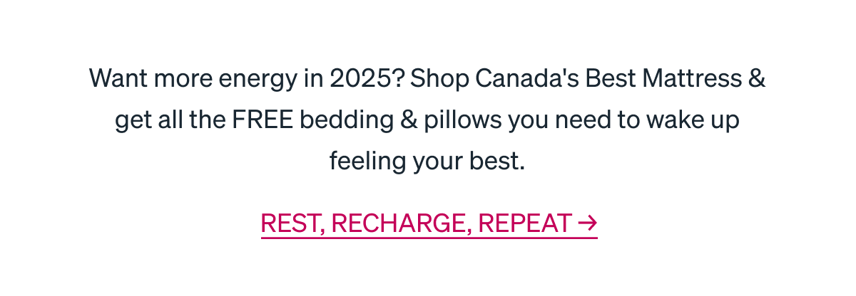 Want more energy in 2025? Shop Canada's Best Mattress & get all the FREE bedding & pillows you need to wake up feeling your best.
