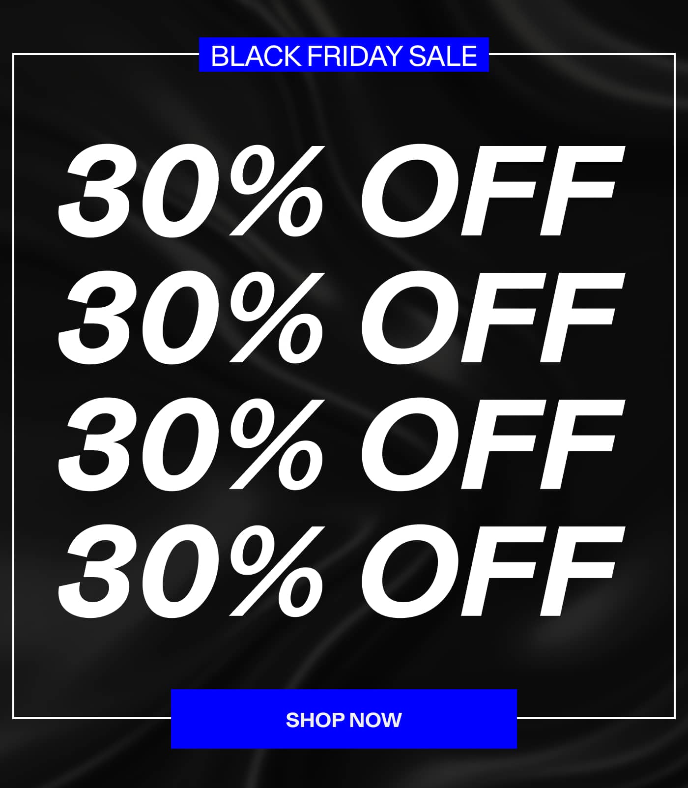 30% Off // Shop Now